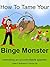 How To Tame Your Binge Monster: Controlling An Uncontrollable Appetite