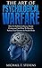 The Art Of Psychological Warfare: How To Skillfully Influence People Undetected And How To Mentally Subdue Your Enemies In Stealth Mode