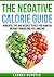 Negative Calorie Diet: Lose Fat Without The Hunger And Reclaim Your Health - 35 Recipes Included (Breakfast, Lunch, Dinner & Snacks)