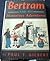 Bertram and His Marvelous Adventures by Paul T. Gilbert