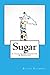 Sugar: A Tale of Motherhood & Medicine