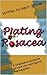 Plating Rosacea: A Rosaceans cookbook to have you looking and feeling great!