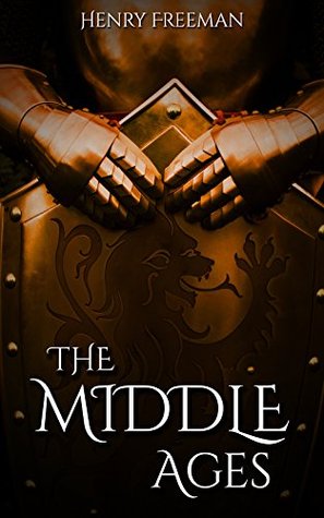 The Middle Ages: A History From Beginning to End (ebook)