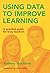 Using Data to Improve Learn...