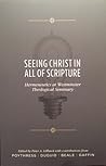 Seeing Christ in All of Scripture by Peter A. Lillback