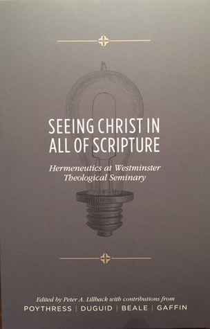 Seeing Christ in All of Scripture: Hermeneutics at Westminster Theological Seminary
