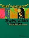 "Whats Going On?" Stories of Life "Whats Going On?" Stories of Life