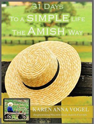 31 Days to a Simple Life the Amish Way: Secrets from Amish Friends (Kindle Edition)