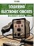 Soldering electronic circuits: Beginner's guide (Maker Book 2)
