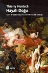 Hayali Doğu: Batı'nın Akdenizli Doğu'ya Politik Bakışı Hayali Doğu: Batı'nın Akdenizli Doğu'ya Politik Bakışı