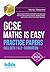GCSE Maths is Easy: PRACTICE PAPERS - Foundation Sets 1 & 2. Similar to the ACTUAL TESTS, 100s of sample Questions and Answers - Achieve 100% (Revision Series) (Revision Guide Series)