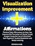 Visualization Improvement Affirmations: Positive Daily Affirmations to Help You Improve the Formation of Mental Visual Images Using the Law of Attraction, Self-Hypnosis, Guided Meditation