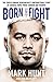 Born to Fight: The bestselling story of UFC champion Mark Hunt, the real life Rocky