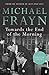 Towards the End of the Morning by Michael Frayn