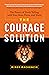 The Courage Solution: The P...