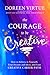 The Courage to Be Creative: How to Believe in Yourself, Your Dreams and Ideas, and Your Creative Career Path