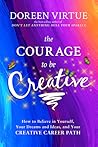 The Courage to Be Creative by Doreen Virtue