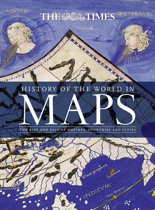 History of the World in Maps: The Rise and Fall of Empires, Countries and Cities (Hardcover)