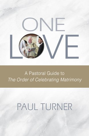 One Love: A Pastoral Guide to The Order of Celebrating Matrimony (Paperback)