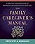 The Family Caregiver's Manual: A Practical Planning Guide to Managing the Care of Your Loved One