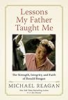 Lessons My Father Taught Me by Michael Reagan