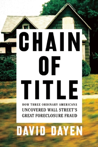 Chain of Title: How Three Ordinary Americans Uncovered Wall Street's Great Foreclosure Fraud (Hardcover)