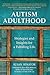 Autism Adulthood: Strategies and Insights for a Fulfilling Life