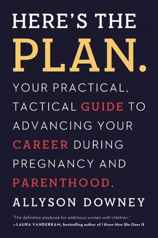 Here's the Plan.: Your Practical, Tactical Guide to Advancing Your Career During Pregnancy and Parenthood (Paperback)