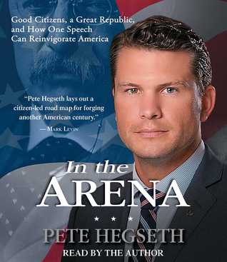 In the Arena: Good Citizens, a Great Republic, and How One Speech Can Reinvigorate America
