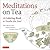 Meditations on Tea: A Coloring Book to Soothe the Soul with Reflections from Okakura Kakuzo's The Book of Tea