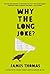 Why the Long Joke?