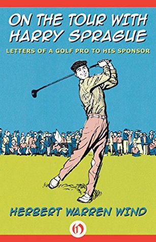 On the Tour with Harry Sprague: Letters of a Golf Pro to His Sponsor