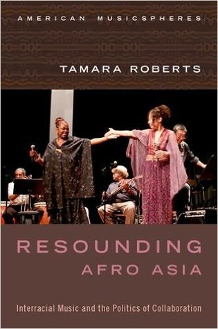Resounding Afro Asia: Interracial Music and the Politics of Collaboration (Kindle Edition)