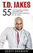 T.D. Jakes: 55 Life Changing Lessons, Teachings and Inspirational Thoughts by T.D. Jakes (Destiny, Instinct, Let It Go)