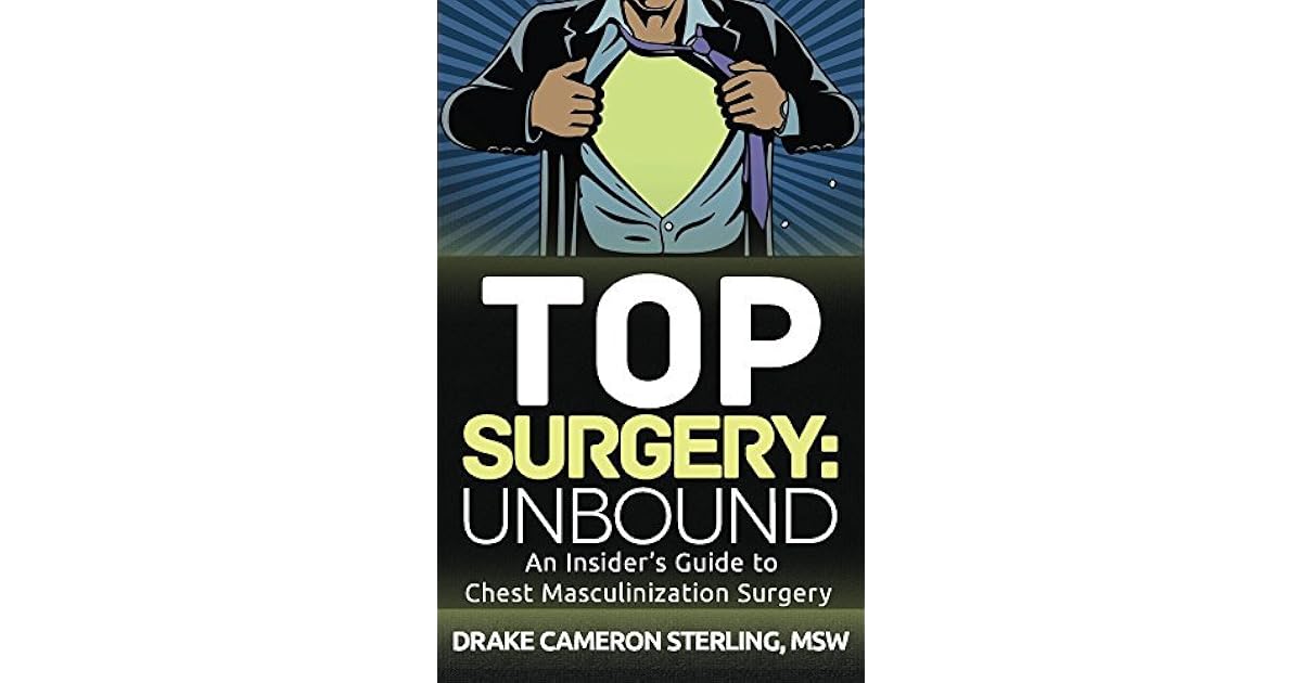 Top Surgery Unbound An Insider's Guide to Chest Masculinization