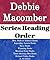 Debbie Macomber: Series Reading Order: List Series: Rose Harbor Books, Blossom Street Books, Legendary Lovers Books, Navy Books, Manning Sister Books, Orchard Valley & Others by Debbie Macomber