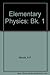 Elementary Physics: Bk. 1