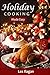 Holiday Cooking Made Easy: Thanksgiving and Christmas Recipes for Beginners