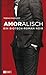 Amoralisch: Ein Biotech-Roman Noir