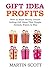 GIFT IDEA PROFITS: How to M...