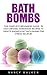 Bath Bombs: The Complete Be...
