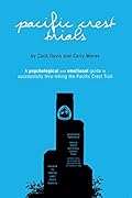 Pacific Crest Trials: A Psychological and Emotional Guide to Successfully Thru-Hiking the Pacific Crest Trail