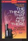 The Things That Are Not There