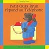 Petit Ours brun répond au téléphone Petit Ours brun répond au téléphone