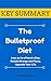 [KEY SUMMARY] The Bulletproof Diet: Lose up to a Pound a Day, Reclaim Energy and Focus, Upgrade Your Life (Top Rated 30-min Series)