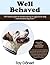 Well Behaved: The Fastest Path to Rehabilitating an Aggressive Dog into the Best Dog Ever!