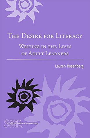 The Desire for Literacy: Writing in the Lives of Adult Learners (Studies in Writing and Rhetoric)