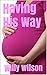 Having His Way (Taboo Pregnancy): pregnancy erotica, pregnancy sex, pregnancy erotic stories, pregnant sex, pregnant erotica, pregnant sex, knocked up