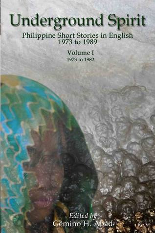 Underground Spirit: Philippine Short Stories in English 1973 to 1989: Volume I 1973 to 1982