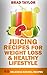 Juicing Recipes For Weight Loss & Healthy Lifestyle: 40 Delicious Natural Recipes